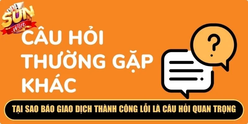 Tại sao báo giao dịch thành công vẫn lỗi là câu hỏi quan trọng