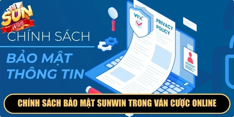 Chính sách bảo mật Sunwin trong ván cược online minh bạch