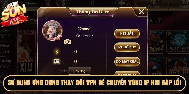Sử dụng các ứng dụng thay đổi VPN để chuyển vùng IP khi gặp lỗi