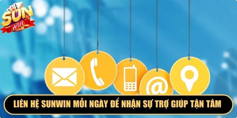 Liên hệ Sunwin mỗi ngày để nhận sự trợ giúp tận tâm toàn diện
