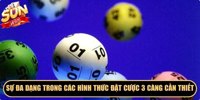 Sự đa dạng trong các hình thức đặt cược 3 càng rất cần thiết