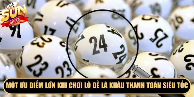 Một ưu điểm lớn khi chơi lô đề là khâu thanh toán siêu tốc