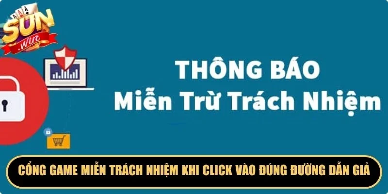 Cổng game miễn trách nhiệm khi click vào đúng đường dẫn giả