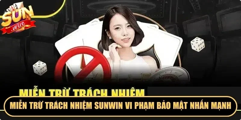 Miễn trừ trách nhiệm Sunwin vi phạm bảo mật được nhấn mạnh
