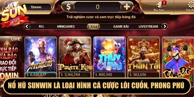 Nổ hũ Sunwin là loại hình cá cược lôi cuốn, phong phú hiện nay