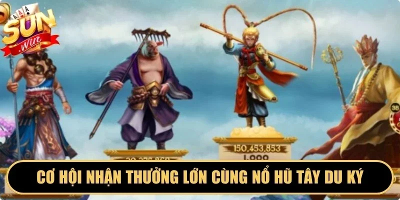 Cơ hội nhận thưởng lớn cùng nổ hũ Tây Du Ký