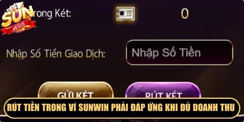 Rút tiền trong ví Sunwin phải đáp ứng khi đủ doanh thu đặt cược